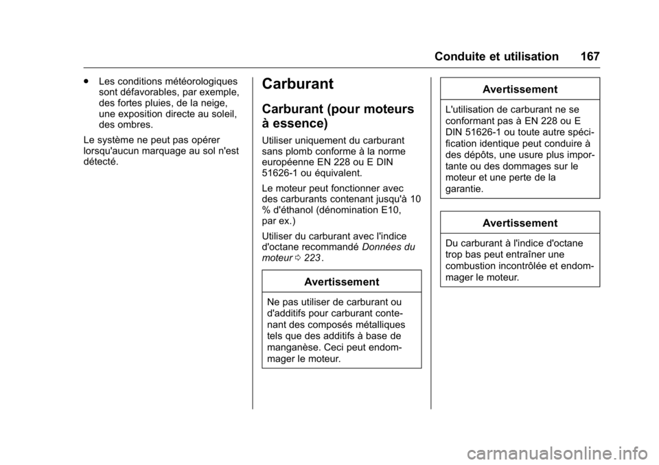 OPEL KARL 2016 Manuel dutilisation (in French) OPEL Karl Owner Manual (GMK-Localizing-EU LHD-9231167) - 2016 - crc -
9/10/15
Conduite et utilisation 167
.Les conditions météorologiques
sont défavorables, par exemple,
des fortes pluies, de la ne OPEL KARL 2016 Manuel dutilisation (in French) OPEL Karl Owner Manual (GMK-Localizing-EU LHD-9231167) - 2016 - crc -
9/10/15
Conduite et utilisation 167
.Les conditions météorologiques
sont défavorables, par exemple,
des fortes pluies, de la ne