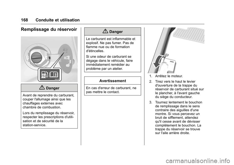 OPEL KARL 2016 Manuel dutilisation (in French) OPEL Karl Owner Manual (GMK-Localizing-EU LHD-9231167) - 2016 - crc -
9/10/15
168 Conduite et utilisation
Remplissage du réservoir
{Danger
Avant de reprendre du carburant,
couper l'allumage ainsi OPEL KARL 2016 Manuel dutilisation (in French) OPEL Karl Owner Manual (GMK-Localizing-EU LHD-9231167) - 2016 - crc -
9/10/15
168 Conduite et utilisation
Remplissage du réservoir
{Danger
Avant de reprendre du carburant,
couper l'allumage ainsi