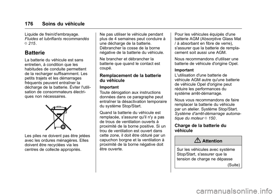 OPEL KARL 2016 Manuel dutilisation (in French) OPEL Karl Owner Manual (GMK-Localizing-EU LHD-9231167) - 2016 - crc -
9/10/15
176 Soins du véhicule
Liquide de frein/d'embrayage.
Fluides et lubrifiants recommandés
0215
ii.
Batterie
La batterie OPEL KARL 2016 Manuel dutilisation (in French) OPEL Karl Owner Manual (GMK-Localizing-EU LHD-9231167) - 2016 - crc -
9/10/15
176 Soins du véhicule
Liquide de frein/d'embrayage.
Fluides et lubrifiants recommandés
0215
ii.
Batterie
La batterie