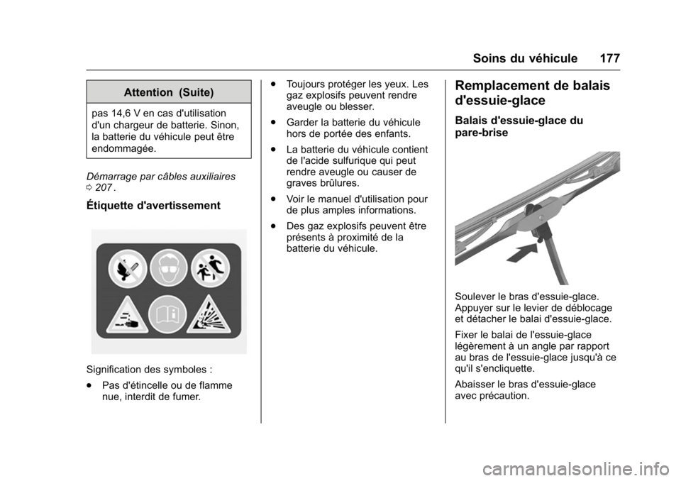 OPEL KARL 2016 Manuel dutilisation (in French) OPEL Karl Owner Manual (GMK-Localizing-EU LHD-9231167) - 2016 - crc -
9/10/15
Soins du véhicule 177
Attention (Suite)
pas 14,6 V en cas d'utilisation
d'un chargeur de batterie. Sinon,
la batt OPEL KARL 2016 Manuel dutilisation (in French) OPEL Karl Owner Manual (GMK-Localizing-EU LHD-9231167) - 2016 - crc -
9/10/15
Soins du véhicule 177
Attention (Suite)
pas 14,6 V en cas d'utilisation
d'un chargeur de batterie. Sinon,
la batt
