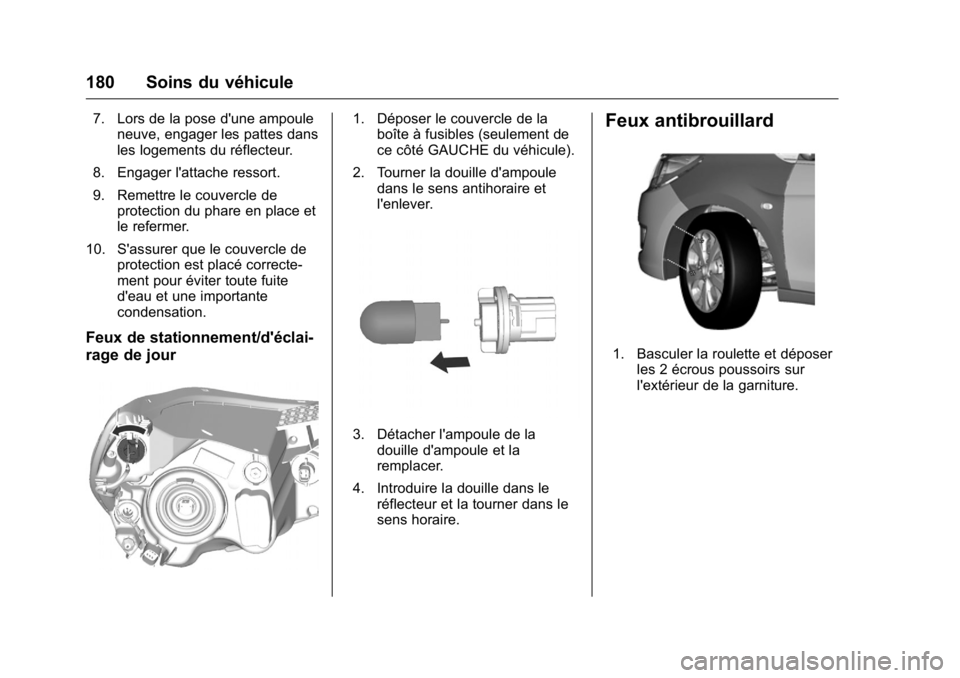 OPEL KARL 2016 Manuel dutilisation (in French) OPEL Karl Owner Manual (GMK-Localizing-EU LHD-9231167) - 2016 - crc -
9/10/15
180 Soins du véhicule
7. Lors de la pose d'une ampouleneuve, engager les pattes dans
les logements du réflecteur.
8. OPEL KARL 2016 Manuel dutilisation (in French) OPEL Karl Owner Manual (GMK-Localizing-EU LHD-9231167) - 2016 - crc -
9/10/15
180 Soins du véhicule
7. Lors de la pose d'une ampouleneuve, engager les pattes dans
les logements du réflecteur.
8.