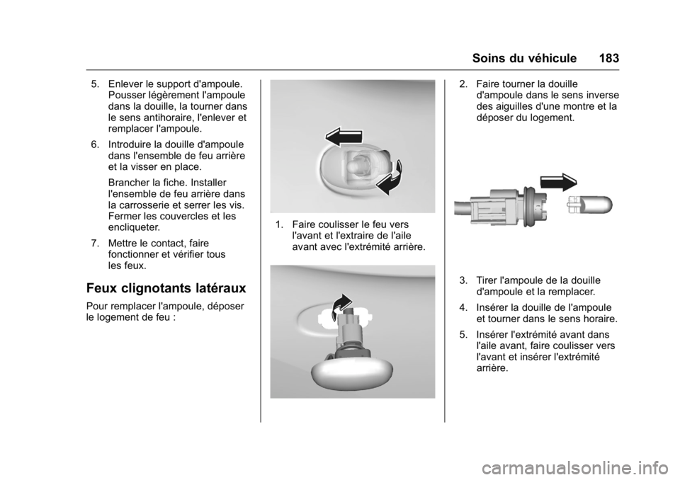OPEL KARL 2016 Manuel dutilisation (in French) OPEL Karl Owner Manual (GMK-Localizing-EU LHD-9231167) - 2016 - crc -
9/10/15
Soins du véhicule 183
5. Enlever le support d'ampoule.Pousser légèrement l'ampoule
dans la douille, la tourner OPEL KARL 2016 Manuel dutilisation (in French) OPEL Karl Owner Manual (GMK-Localizing-EU LHD-9231167) - 2016 - crc -
9/10/15
Soins du véhicule 183
5. Enlever le support d'ampoule.Pousser légèrement l'ampoule
dans la douille, la tourner