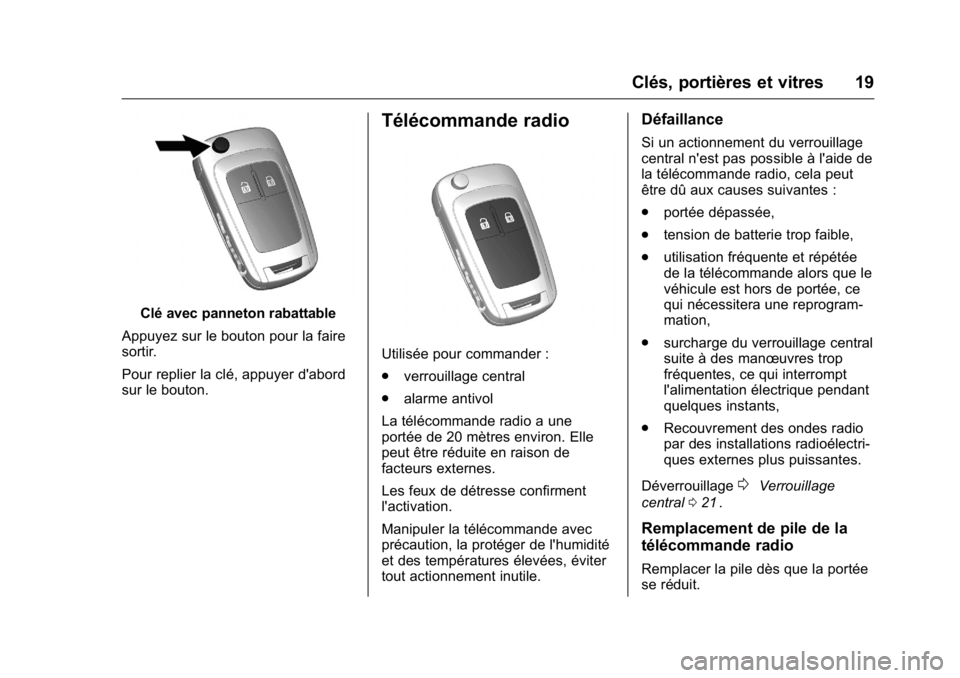 OPEL KARL 2016 Manuel dutilisation (in French) OPEL Karl Owner Manual (GMK-Localizing-EU LHD-9231167) - 2016 - crc -
9/10/15
Clés, portières et vitres 19
Clé avec panneton rabattable
Appuyez sur le bouton pour la faire
sortir.
Pour replier la c OPEL KARL 2016 Manuel dutilisation (in French) OPEL Karl Owner Manual (GMK-Localizing-EU LHD-9231167) - 2016 - crc -
9/10/15
Clés, portières et vitres 19
Clé avec panneton rabattable
Appuyez sur le bouton pour la faire
sortir.
Pour replier la c