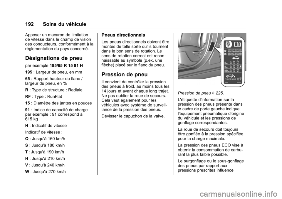 OPEL KARL 2016 Manuel dutilisation (in French) OPEL Karl Owner Manual (GMK-Localizing-EU LHD-9231167) - 2016 - crc -
9/10/15
192 Soins du véhicule
Apposer un macaron de limitation
de vitesse dans le champ de vision
des conducteurs, conformément OPEL KARL 2016 Manuel dutilisation (in French) OPEL Karl Owner Manual (GMK-Localizing-EU LHD-9231167) - 2016 - crc -
9/10/15
192 Soins du véhicule
Apposer un macaron de limitation
de vitesse dans le champ de vision
des conducteurs, conformément