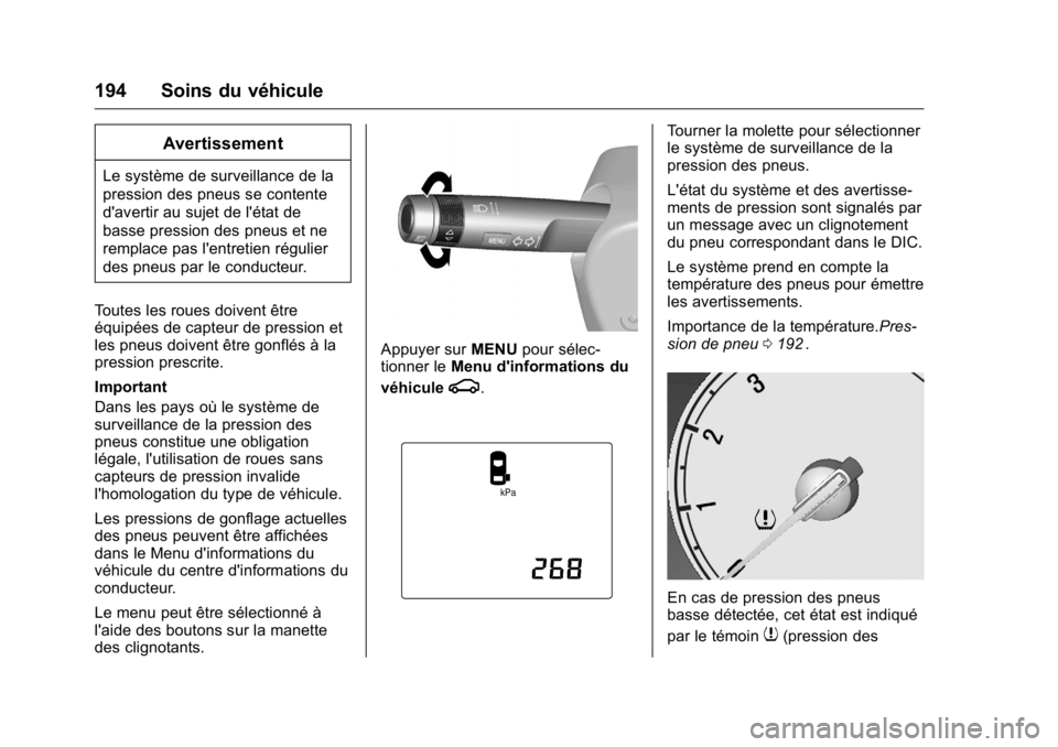 OPEL KARL 2016 Manuel dutilisation (in French) OPEL Karl Owner Manual (GMK-Localizing-EU LHD-9231167) - 2016 - crc -
9/10/15
194 Soins du véhicule
Avertissement
Le système de surveillance de la
pression des pneus se contente
d'avertir au suj OPEL KARL 2016 Manuel dutilisation (in French) OPEL Karl Owner Manual (GMK-Localizing-EU LHD-9231167) - 2016 - crc -
9/10/15
194 Soins du véhicule
Avertissement
Le système de surveillance de la
pression des pneus se contente
d'avertir au suj