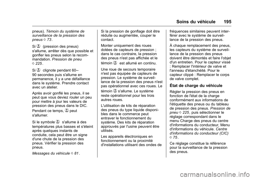 OPEL KARL 2016 Manuel dutilisation (in French) OPEL Karl Owner Manual (GMK-Localizing-EU LHD-9231167) - 2016 - crc -
9/10/15
Soins du véhicule 195
pneus).Témoin du système de
surveillance de la pression des
pneus 073
ii.
Si
7(pression des pneus OPEL KARL 2016 Manuel dutilisation (in French) OPEL Karl Owner Manual (GMK-Localizing-EU LHD-9231167) - 2016 - crc -
9/10/15
Soins du véhicule 195
pneus).Témoin du système de
surveillance de la pression des
pneus 073
ii.
Si
7(pression des pneus