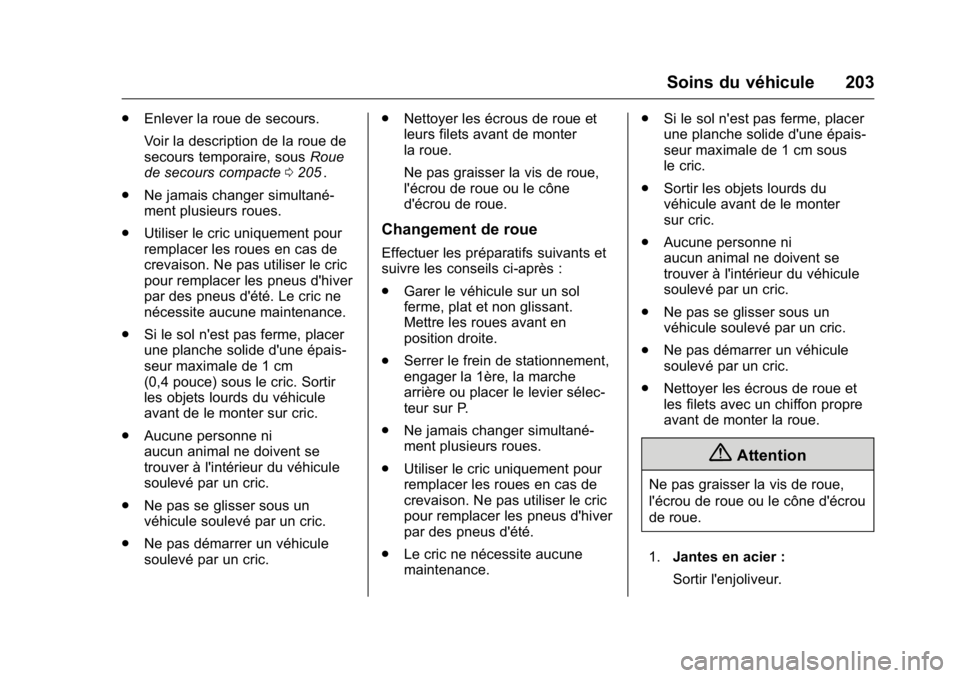 OPEL KARL 2016 Manuel dutilisation (in French) OPEL Karl Owner Manual (GMK-Localizing-EU LHD-9231167) - 2016 - crc -
9/10/15
Soins du véhicule 203
.Enlever la roue de secours.
Voir la description de la roue de
secours temporaire, sous Roue
de sec OPEL KARL 2016 Manuel dutilisation (in French) OPEL Karl Owner Manual (GMK-Localizing-EU LHD-9231167) - 2016 - crc -
9/10/15
Soins du véhicule 203
.Enlever la roue de secours.
Voir la description de la roue de
secours temporaire, sous Roue
de sec
