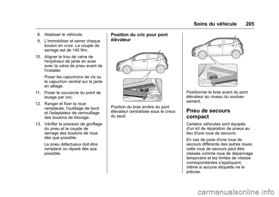 OPEL KARL 2016 Manuel dutilisation (in French) OPEL Karl Owner Manual (GMK-Localizing-EU LHD-9231167) - 2016 - crc -
9/10/15
Soins du véhicule 205
8. Abaisser le véhicule.
9. L'immobiliser et serrer chaqueboulon en croix. Le couple de
serrag OPEL KARL 2016 Manuel dutilisation (in French) OPEL Karl Owner Manual (GMK-Localizing-EU LHD-9231167) - 2016 - crc -
9/10/15
Soins du véhicule 205
8. Abaisser le véhicule.
9. L'immobiliser et serrer chaqueboulon en croix. Le couple de
serrag