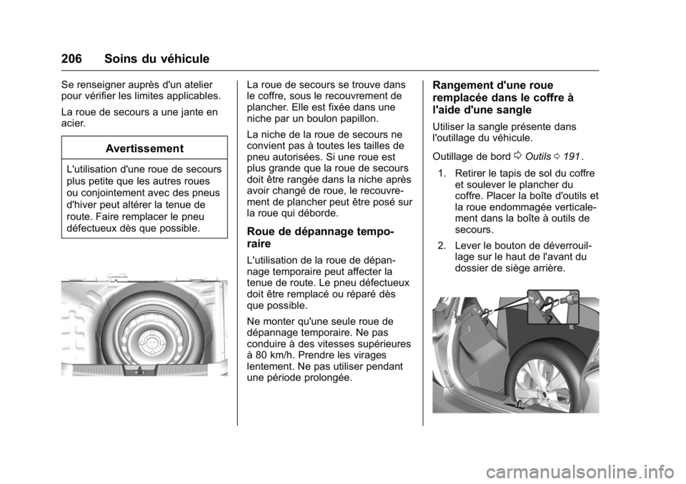 OPEL KARL 2016 Manuel dutilisation (in French) OPEL Karl Owner Manual (GMK-Localizing-EU LHD-9231167) - 2016 - crc -
9/10/15
206 Soins du véhicule
Se renseigner auprès d'un atelier
pour vérifier les limites applicables.
La roue de secours a OPEL KARL 2016 Manuel dutilisation (in French) OPEL Karl Owner Manual (GMK-Localizing-EU LHD-9231167) - 2016 - crc -
9/10/15
206 Soins du véhicule
Se renseigner auprès d'un atelier
pour vérifier les limites applicables.
La roue de secours a
