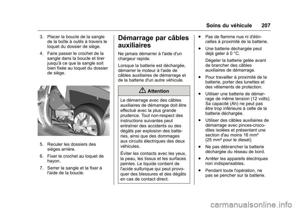 OPEL KARL 2016 Manuel dutilisation (in French) OPEL Karl Owner Manual (GMK-Localizing-EU LHD-9231167) - 2016 - crc -
9/10/15
Soins du véhicule 207
3. Placer la boucle de la sanglede la boîte à outils à travers le
loquet du dossier de siège.
4 OPEL KARL 2016 Manuel dutilisation (in French) OPEL Karl Owner Manual (GMK-Localizing-EU LHD-9231167) - 2016 - crc -
9/10/15
Soins du véhicule 207
3. Placer la boucle de la sanglede la boîte à outils à travers le
loquet du dossier de siège.
4