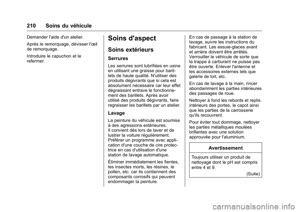 OPEL KARL 2016 Manuel dutilisation (in French) OPEL Karl Owner Manual (GMK-Localizing-EU LHD-9231167) - 2016 - crc -
9/10/15
210 Soins du véhicule
Demander l'aide d'un atelier.
Après le remorquage, dévisser l'œil
de remorquage.
Int OPEL KARL 2016 Manuel dutilisation (in French) OPEL Karl Owner Manual (GMK-Localizing-EU LHD-9231167) - 2016 - crc -
9/10/15
210 Soins du véhicule
Demander l'aide d'un atelier.
Après le remorquage, dévisser l'œil
de remorquage.
Int