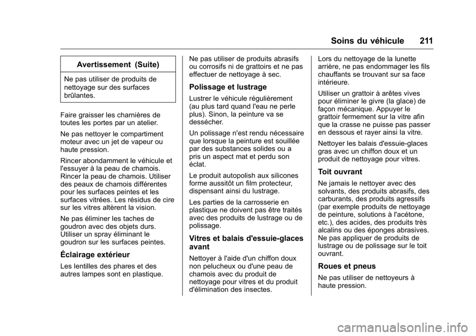 OPEL KARL 2016 Manuel dutilisation (in French) OPEL Karl Owner Manual (GMK-Localizing-EU LHD-9231167) - 2016 - crc -
9/10/15
Soins du véhicule 211
Avertissement (Suite)
Ne pas utiliser de produits de
nettoyage sur des surfaces
brûlantes.
Faire g OPEL KARL 2016 Manuel dutilisation (in French) OPEL Karl Owner Manual (GMK-Localizing-EU LHD-9231167) - 2016 - crc -
9/10/15
Soins du véhicule 211
Avertissement (Suite)
Ne pas utiliser de produits de
nettoyage sur des surfaces
brûlantes.
Faire g
