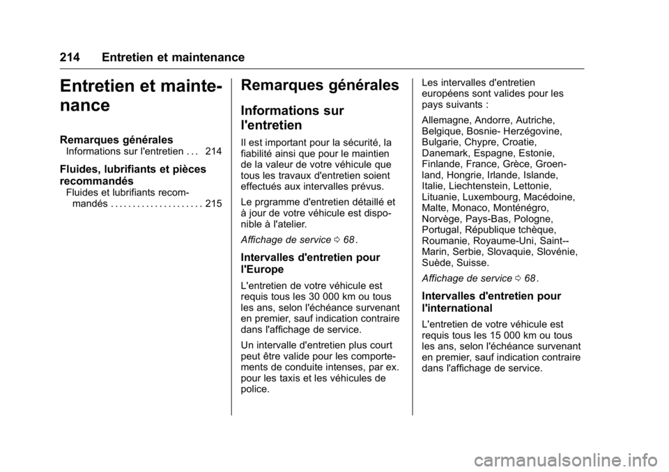 OPEL KARL 2016 Manuel dutilisation (in French) OPEL Karl Owner Manual (GMK-Localizing-EU LHD-9231167) - 2016 - crc -
9/10/15
214 Entretien et maintenance
Entretien et mainte-
nance
Remarques générales
Informations sur l'entretien . . . 214
F OPEL KARL 2016 Manuel dutilisation (in French) OPEL Karl Owner Manual (GMK-Localizing-EU LHD-9231167) - 2016 - crc -
9/10/15
214 Entretien et maintenance
Entretien et mainte-
nance
Remarques générales
Informations sur l'entretien . . . 214
F