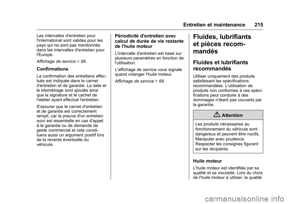 OPEL KARL 2016 Manuel dutilisation (in French) OPEL Karl Owner Manual (GMK-Localizing-EU LHD-9231167) - 2016 - crc -
9/10/15
Entretien et maintenance 215
Les intervalles d'entretien pour
l'international sont valides pour les
pays qui ne so OPEL KARL 2016 Manuel dutilisation (in French) OPEL Karl Owner Manual (GMK-Localizing-EU LHD-9231167) - 2016 - crc -
9/10/15
Entretien et maintenance 215
Les intervalles d'entretien pour
l'international sont valides pour les
pays qui ne so
