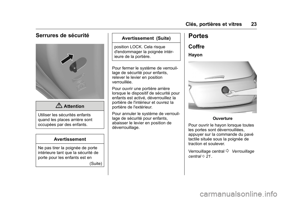 OPEL KARL 2016  Manuel dutilisation (in French) OPEL Karl Owner Manual (GMK-Localizing-EU LHD-9231167) - 2016 - crc -
9/10/15
Clés, portières et vitres 23
Serrures de sécurité
{Attention
Utiliser les sécurités enfants
quand les places arrièr