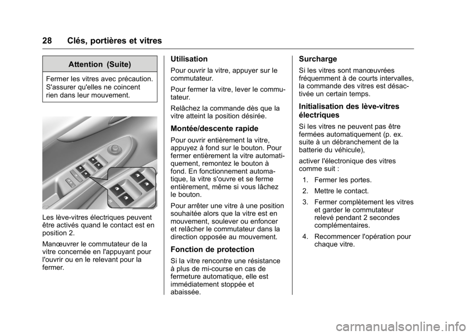 OPEL KARL 2016 Manuel dutilisation (in French) OPEL Karl Owner Manual (GMK-Localizing-EU LHD-9231167) - 2016 - crc -
9/10/15
28 Clés, portières et vitres
Attention (Suite)
Fermer les vitres avec précaution.
S'assurer qu'elles ne coincen OPEL KARL 2016 Manuel dutilisation (in French) OPEL Karl Owner Manual (GMK-Localizing-EU LHD-9231167) - 2016 - crc -
9/10/15
28 Clés, portières et vitres
Attention (Suite)
Fermer les vitres avec précaution.
S'assurer qu'elles ne coincen
