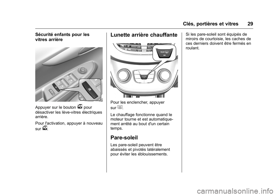 OPEL KARL 2016 Manuel dutilisation (in French) OPEL Karl Owner Manual (GMK-Localizing-EU LHD-9231167) - 2016 - crc -
9/10/15
Clés, portières et vitres 29
Sécurité enfants pour les
vitres arrière
Appuyer sur le boutonvpour
désactiver les lèv OPEL KARL 2016 Manuel dutilisation (in French) OPEL Karl Owner Manual (GMK-Localizing-EU LHD-9231167) - 2016 - crc -
9/10/15
Clés, portières et vitres 29
Sécurité enfants pour les
vitres arrière
Appuyer sur le boutonvpour
désactiver les lèv