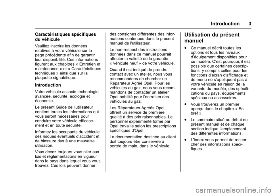 OPEL KARL 2016 Manuel dutilisation (in French) OPEL Karl Owner Manual (GMK-Localizing-EU LHD-9231167) - 2016 - crc -
9/10/15
Introduction 3
Caractéristiques spécifiques
du véhicule
Veuillez inscrire les données
relatives à votre véhicule sur OPEL KARL 2016 Manuel dutilisation (in French) OPEL Karl Owner Manual (GMK-Localizing-EU LHD-9231167) - 2016 - crc -
9/10/15
Introduction 3
Caractéristiques spécifiques
du véhicule
Veuillez inscrire les données
relatives à votre véhicule sur