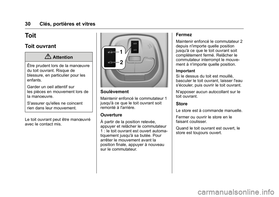 OPEL KARL 2016 Manuel dutilisation (in French) OPEL Karl Owner Manual (GMK-Localizing-EU LHD-9231167) - 2016 - crc -
9/10/15
30 Clés, portières et vitres
Toit
Toit ouvrant
{Attention
Être prudent lors de la manœuvre
du toit ouvrant. Risque de
OPEL KARL 2016 Manuel dutilisation (in French) OPEL Karl Owner Manual (GMK-Localizing-EU LHD-9231167) - 2016 - crc -
9/10/15
30 Clés, portières et vitres
Toit
Toit ouvrant
{Attention
Être prudent lors de la manœuvre
du toit ouvrant. Risque de