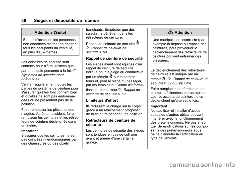 OPEL KARL 2016 Manuel dutilisation (in French) OPEL Karl Owner Manual (GMK-Localizing-EU LHD-9231167) - 2016 - crc -
9/10/15
36 Sièges et dispositifs de retenue
Attention (Suite)
En cas d'accident, les personnes
non attachées mettent en dang OPEL KARL 2016 Manuel dutilisation (in French) OPEL Karl Owner Manual (GMK-Localizing-EU LHD-9231167) - 2016 - crc -
9/10/15
36 Sièges et dispositifs de retenue
Attention (Suite)
En cas d'accident, les personnes
non attachées mettent en dang