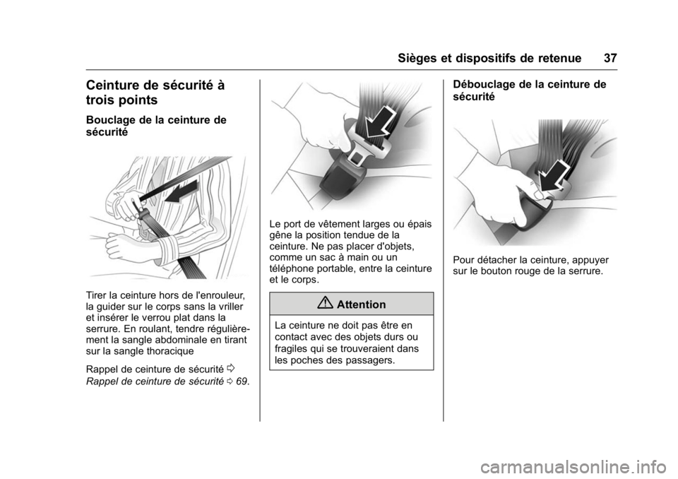 OPEL KARL 2016 Manuel dutilisation (in French) OPEL Karl Owner Manual (GMK-Localizing-EU LHD-9231167) - 2016 - crc -
9/10/15
Sièges et dispositifs de retenue 37
Ceinture de sécurité à
trois points
Bouclage de la ceinture de
sécurité
Tirer la OPEL KARL 2016 Manuel dutilisation (in French) OPEL Karl Owner Manual (GMK-Localizing-EU LHD-9231167) - 2016 - crc -
9/10/15
Sièges et dispositifs de retenue 37
Ceinture de sécurité à
trois points
Bouclage de la ceinture de
sécurité
Tirer la