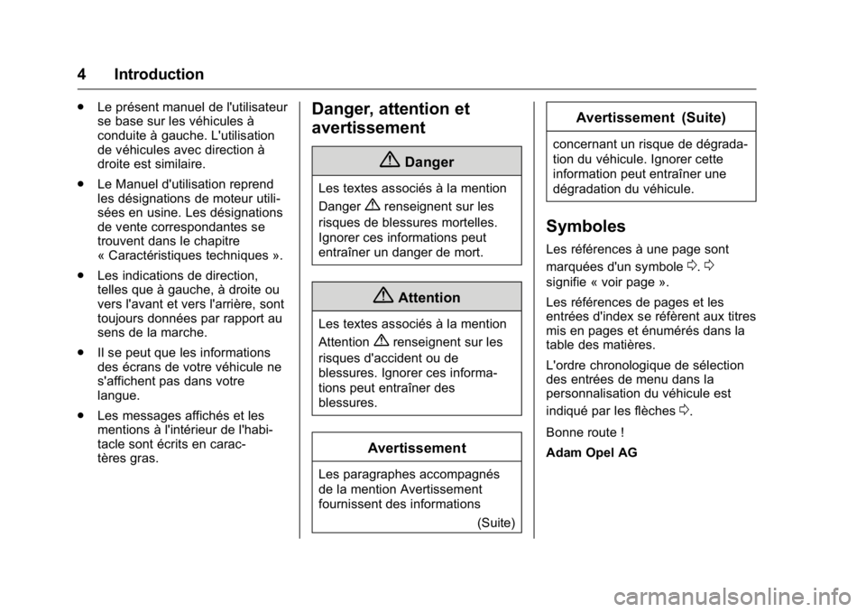 OPEL KARL 2016  Manuel dutilisation (in French) OPEL Karl Owner Manual (GMK-Localizing-EU LHD-9231167) - 2016 - crc -
9/10/15
4 Introduction
.Le présent manuel de l'utilisateur
se base sur les véhicules à
conduite à gauche. L'utilisatio