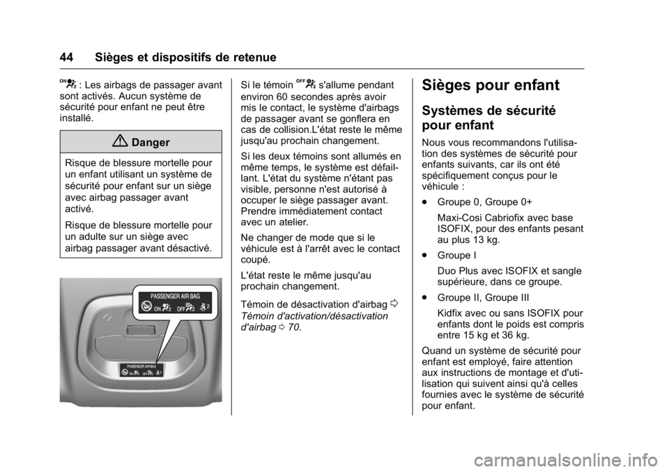 OPEL KARL 2016 Manuel dutilisation (in French) OPEL Karl Owner Manual (GMK-Localizing-EU LHD-9231167) - 2016 - crc -
9/10/15
44 Sièges et dispositifs de retenue
V: Les airbags de passager avant
sont activés. Aucun système de
sécurité pour enf OPEL KARL 2016 Manuel dutilisation (in French) OPEL Karl Owner Manual (GMK-Localizing-EU LHD-9231167) - 2016 - crc -
9/10/15
44 Sièges et dispositifs de retenue
V: Les airbags de passager avant
sont activés. Aucun système de
sécurité pour enf