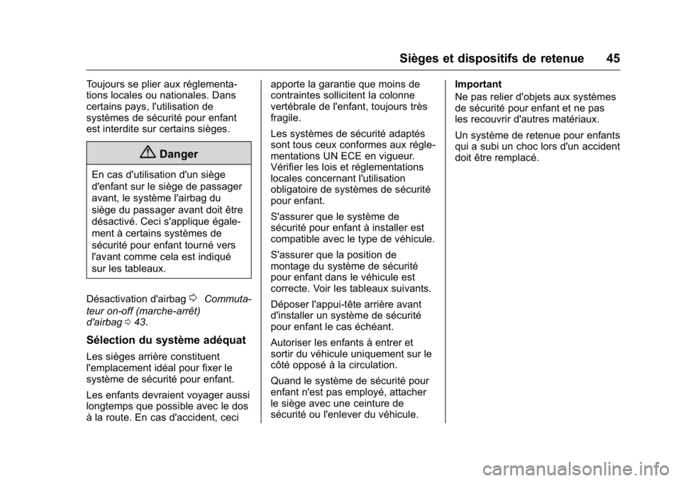 OPEL KARL 2016 Manuel dutilisation (in French) OPEL Karl Owner Manual (GMK-Localizing-EU LHD-9231167) - 2016 - crc -
9/10/15
Sièges et dispositifs de retenue 45
Toujours se plier aux réglementa-
tions locales ou nationales. Dans
certains pays, l OPEL KARL 2016 Manuel dutilisation (in French) OPEL Karl Owner Manual (GMK-Localizing-EU LHD-9231167) - 2016 - crc -
9/10/15
Sièges et dispositifs de retenue 45
Toujours se plier aux réglementa-
tions locales ou nationales. Dans
certains pays, l