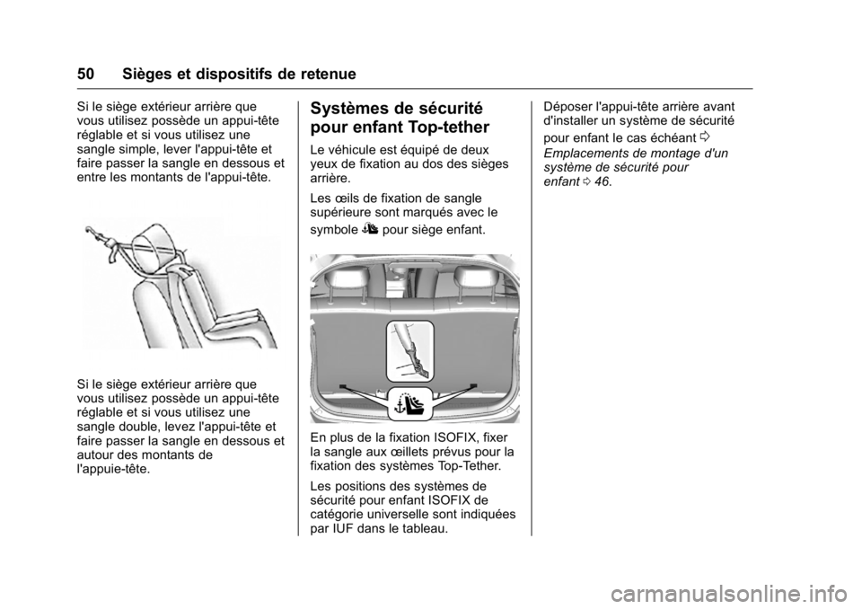 OPEL KARL 2016 Manuel dutilisation (in French) OPEL Karl Owner Manual (GMK-Localizing-EU LHD-9231167) - 2016 - crc -
9/10/15
50 Sièges et dispositifs de retenue
Si le siège extérieur arrière que
vous utilisez possède un appui-tête
réglable OPEL KARL 2016 Manuel dutilisation (in French) OPEL Karl Owner Manual (GMK-Localizing-EU LHD-9231167) - 2016 - crc -
9/10/15
50 Sièges et dispositifs de retenue
Si le siège extérieur arrière que
vous utilisez possède un appui-tête
réglable
