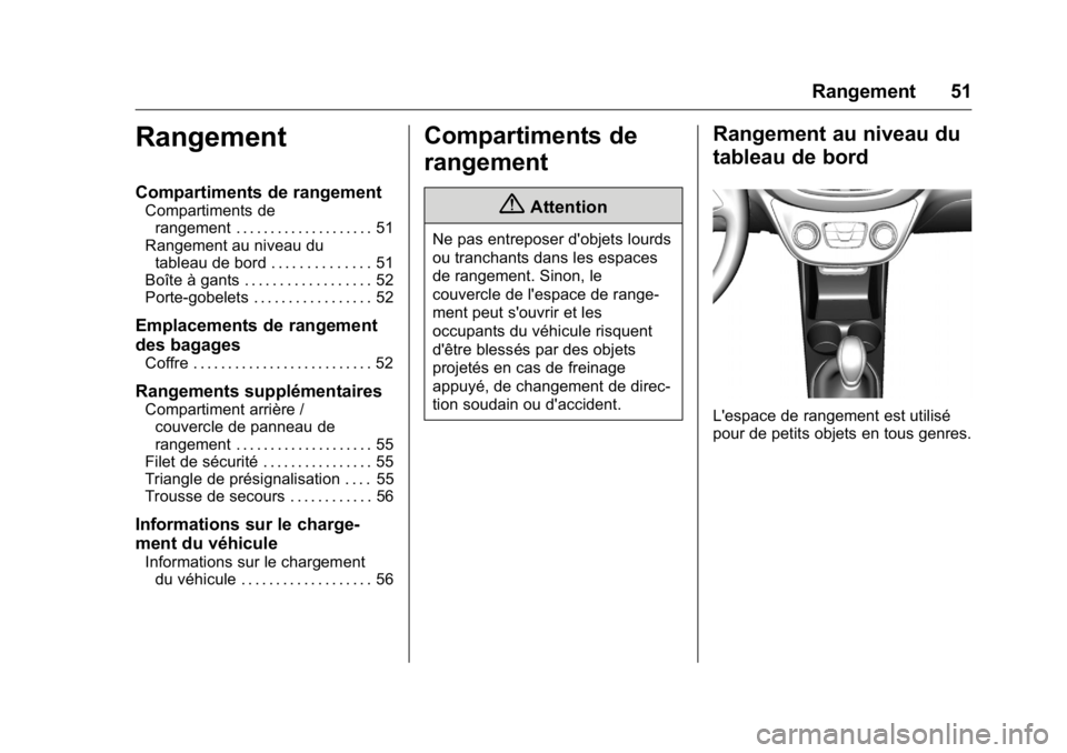OPEL KARL 2016 Manuel dutilisation (in French) OPEL Karl Owner Manual (GMK-Localizing-EU LHD-9231167) - 2016 - crc -
9/10/15
Rangement 51
Rangement
Compartiments de rangement
Compartiments derangement . . . . . . . . . . . . . . . . . . . . 51
Ran OPEL KARL 2016 Manuel dutilisation (in French) OPEL Karl Owner Manual (GMK-Localizing-EU LHD-9231167) - 2016 - crc -
9/10/15
Rangement 51
Rangement
Compartiments de rangement
Compartiments derangement . . . . . . . . . . . . . . . . . . . . 51
Ran