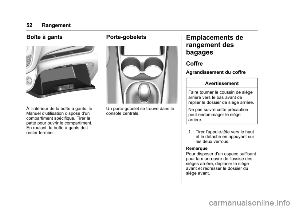 OPEL KARL 2016 Manuel dutilisation (in French) OPEL Karl Owner Manual (GMK-Localizing-EU LHD-9231167) - 2016 - crc -
9/10/15
52 Rangement
Boîte à gants
À l'intérieur de la boîte à gants, le
Manuel d'utilisation dispose d'un
compa OPEL KARL 2016 Manuel dutilisation (in French) OPEL Karl Owner Manual (GMK-Localizing-EU LHD-9231167) - 2016 - crc -
9/10/15
52 Rangement
Boîte à gants
À l'intérieur de la boîte à gants, le
Manuel d'utilisation dispose d'un
compa