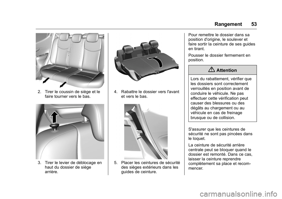 OPEL KARL 2016 Manuel dutilisation (in French) OPEL Karl Owner Manual (GMK-Localizing-EU LHD-9231167) - 2016 - crc -
9/10/15
Rangement 53
2. Tirer le coussin de siège et lefaire tourner vers le bas.
3. Tirer le levier de déblocage enhaut du doss OPEL KARL 2016 Manuel dutilisation (in French) OPEL Karl Owner Manual (GMK-Localizing-EU LHD-9231167) - 2016 - crc -
9/10/15
Rangement 53
2. Tirer le coussin de siège et lefaire tourner vers le bas.
3. Tirer le levier de déblocage enhaut du doss