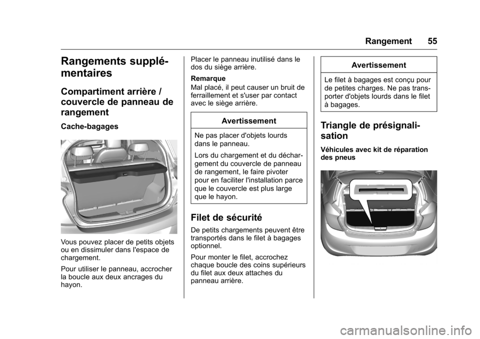 OPEL KARL 2016 Manuel dutilisation (in French) OPEL Karl Owner Manual (GMK-Localizing-EU LHD-9231167) - 2016 - crc -
9/10/15
Rangement 55
Rangements supplé-
mentaires
Compartiment arrière /
couvercle de panneau de
rangement
Cache-bagages
Vous po OPEL KARL 2016 Manuel dutilisation (in French) OPEL Karl Owner Manual (GMK-Localizing-EU LHD-9231167) - 2016 - crc -
9/10/15
Rangement 55
Rangements supplé-
mentaires
Compartiment arrière /
couvercle de panneau de
rangement
Cache-bagages
Vous po
