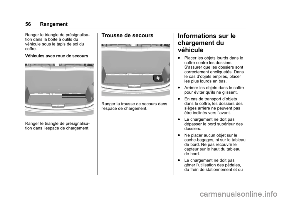 OPEL KARL 2016 Manuel dutilisation (in French) OPEL Karl Owner Manual (GMK-Localizing-EU LHD-9231167) - 2016 - crc -
9/10/15
56 Rangement
Ranger le triangle de présignalisa-
tion dans la boîte à outils du
véhicule sous le tapis de sol du
coffr OPEL KARL 2016 Manuel dutilisation (in French) OPEL Karl Owner Manual (GMK-Localizing-EU LHD-9231167) - 2016 - crc -
9/10/15
56 Rangement
Ranger le triangle de présignalisa-
tion dans la boîte à outils du
véhicule sous le tapis de sol du
coffr