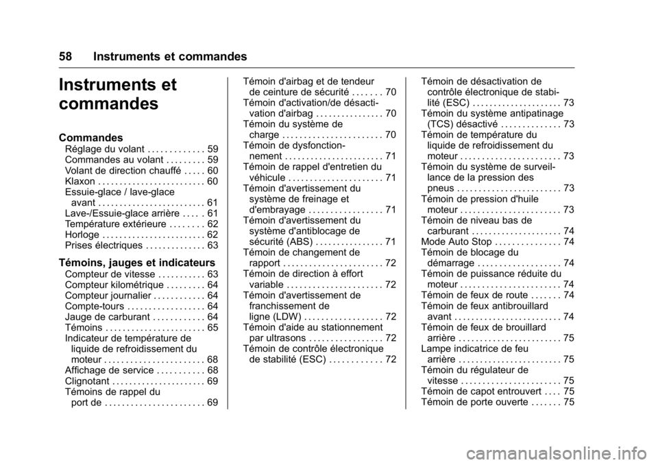 OPEL KARL 2016 Manuel dutilisation (in French) OPEL Karl Owner Manual (GMK-Localizing-EU LHD-9231167) - 2016 - crc -
9/10/15
58 Instruments et commandes
Instruments et
commandes
Commandes
Réglage du volant . . . . . . . . . . . . . 59
Commandes a OPEL KARL 2016 Manuel dutilisation (in French) OPEL Karl Owner Manual (GMK-Localizing-EU LHD-9231167) - 2016 - crc -
9/10/15
58 Instruments et commandes
Instruments et
commandes
Commandes
Réglage du volant . . . . . . . . . . . . . 59
Commandes a