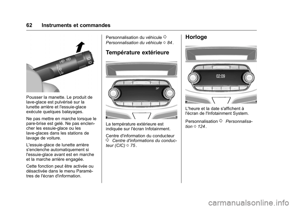 OPEL KARL 2016 Manuel dutilisation (in French) OPEL Karl Owner Manual (GMK-Localizing-EU LHD-9231167) - 2016 - crc -
9/10/15
62 Instruments et commandes
Pousser la manette. Le produit de
lave-glace est pulvérisé sur la
lunette arrière et l' OPEL KARL 2016 Manuel dutilisation (in French) OPEL Karl Owner Manual (GMK-Localizing-EU LHD-9231167) - 2016 - crc -
9/10/15
62 Instruments et commandes
Pousser la manette. Le produit de
lave-glace est pulvérisé sur la
lunette arrière et l'