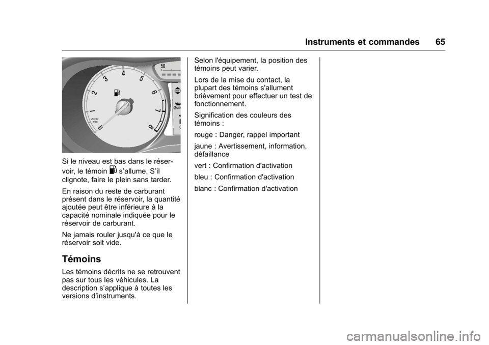 OPEL KARL 2016 Manuel dutilisation (in French) OPEL Karl Owner Manual (GMK-Localizing-EU LHD-9231167) - 2016 - crc -
9/10/15
Instruments et commandes 65
Si le niveau est bas dans le réser-
voir, le témoin
.s’allume. S’il
clignote, faire le p OPEL KARL 2016 Manuel dutilisation (in French) OPEL Karl Owner Manual (GMK-Localizing-EU LHD-9231167) - 2016 - crc -
9/10/15
Instruments et commandes 65
Si le niveau est bas dans le réser-
voir, le témoin
.s’allume. S’il
clignote, faire le p