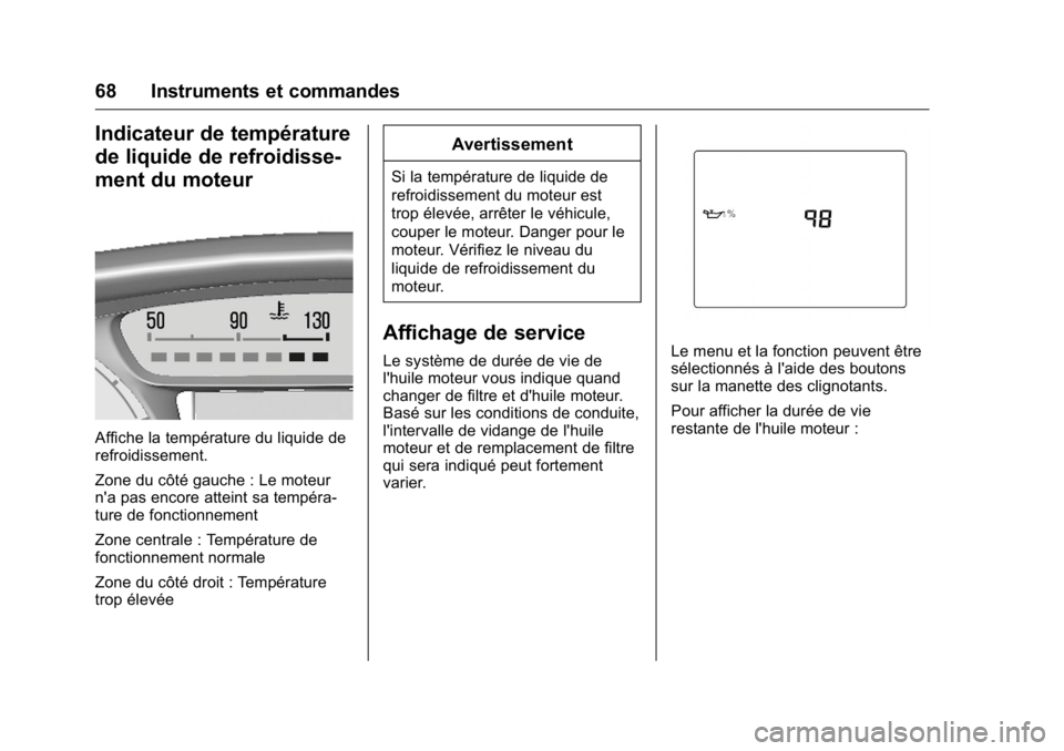 OPEL KARL 2016 Manuel dutilisation (in French) OPEL Karl Owner Manual (GMK-Localizing-EU LHD-9231167) - 2016 - crc -
9/10/15
68 Instruments et commandes
Indicateur de température
de liquide de refroidisse-
ment du moteur
Affiche la température d OPEL KARL 2016 Manuel dutilisation (in French) OPEL Karl Owner Manual (GMK-Localizing-EU LHD-9231167) - 2016 - crc -
9/10/15
68 Instruments et commandes
Indicateur de température
de liquide de refroidisse-
ment du moteur
Affiche la température d