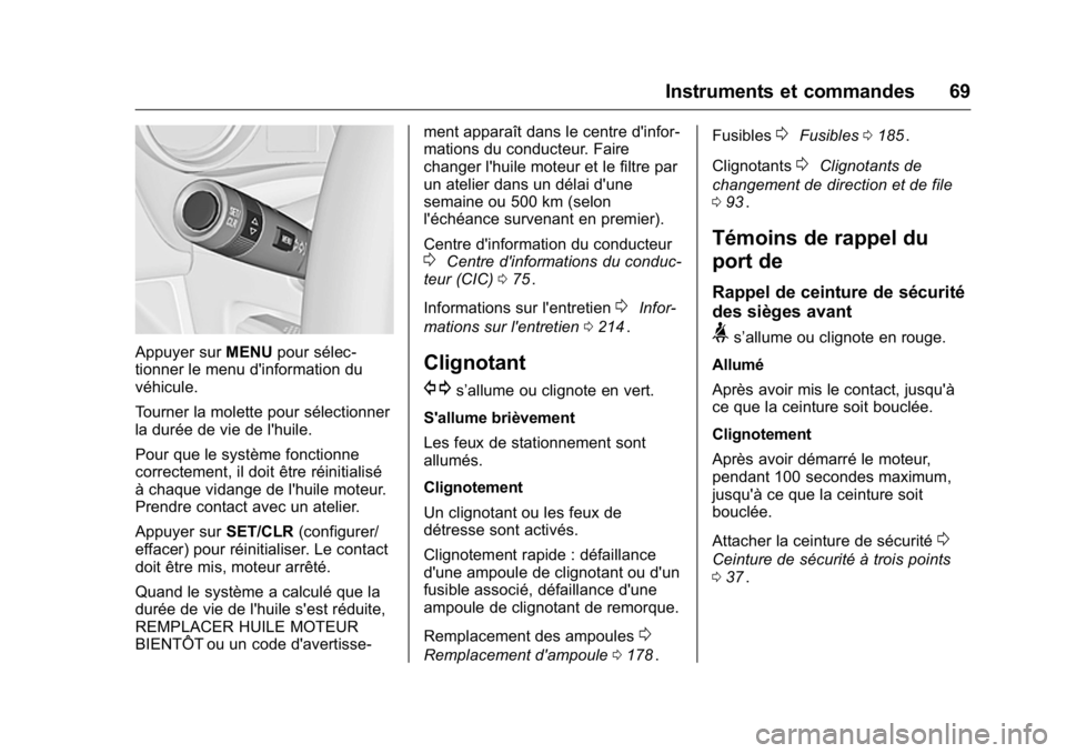 OPEL KARL 2016 Manuel dutilisation (in French) OPEL Karl Owner Manual (GMK-Localizing-EU LHD-9231167) - 2016 - crc -
9/10/15
Instruments et commandes 69
Appuyer surMENUpour sélec-
tionner le menu d'information du
véhicule.
Tourner la molette OPEL KARL 2016 Manuel dutilisation (in French) OPEL Karl Owner Manual (GMK-Localizing-EU LHD-9231167) - 2016 - crc -
9/10/15
Instruments et commandes 69
Appuyer surMENUpour sélec-
tionner le menu d'information du
véhicule.
Tourner la molette