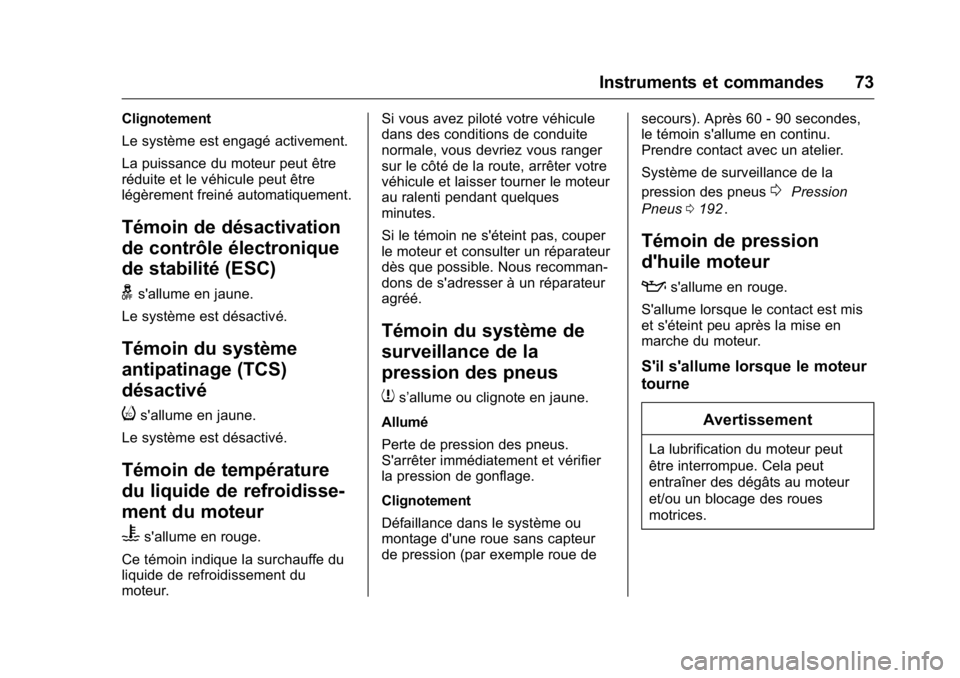 OPEL KARL 2016 Manuel dutilisation (in French) OPEL Karl Owner Manual (GMK-Localizing-EU LHD-9231167) - 2016 - crc -
9/10/15
Instruments et commandes 73
Clignotement
Le système est engagé activement.
La puissance du moteur peut être
réduite et OPEL KARL 2016 Manuel dutilisation (in French) OPEL Karl Owner Manual (GMK-Localizing-EU LHD-9231167) - 2016 - crc -
9/10/15
Instruments et commandes 73
Clignotement
Le système est engagé activement.
La puissance du moteur peut être
réduite et