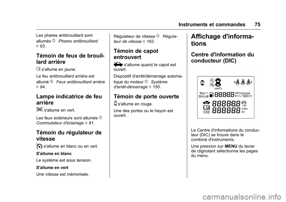 OPEL KARL 2016 Manuel dutilisation (in French) OPEL Karl Owner Manual (GMK-Localizing-EU LHD-9231167) - 2016 - crc -
9/10/15
Instruments et commandes 75
Les phares antibrouillard sont
allumés
0Phares antibrouillard
0 93
ii.
Témoin de feux de bro OPEL KARL 2016 Manuel dutilisation (in French) OPEL Karl Owner Manual (GMK-Localizing-EU LHD-9231167) - 2016 - crc -
9/10/15
Instruments et commandes 75
Les phares antibrouillard sont
allumés
0Phares antibrouillard
0 93
ii.
Témoin de feux de bro
