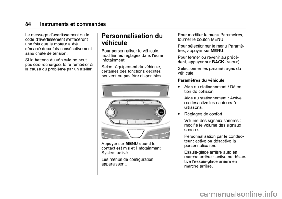OPEL KARL 2016 Manuel dutilisation (in French) OPEL Karl Owner Manual (GMK-Localizing-EU LHD-9231167) - 2016 - crc -
9/10/15
84 Instruments et commandes
Le message d'avertissement ou le
code d'avertissement s'effaceront
une fois que le OPEL KARL 2016 Manuel dutilisation (in French) OPEL Karl Owner Manual (GMK-Localizing-EU LHD-9231167) - 2016 - crc -
9/10/15
84 Instruments et commandes
Le message d'avertissement ou le
code d'avertissement s'effaceront
une fois que le