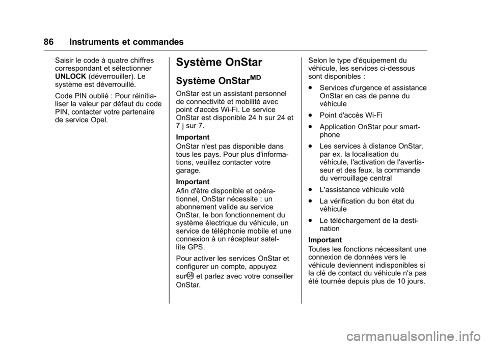 OPEL KARL 2016 Manuel dutilisation (in French) OPEL Karl Owner Manual (GMK-Localizing-EU LHD-9231167) - 2016 - crc -
9/10/15
86 Instruments et commandes
Saisir le code à quatre chiffres
correspondant et sélectionner
UNLOCK(déverrouiller). Le
sy OPEL KARL 2016 Manuel dutilisation (in French) OPEL Karl Owner Manual (GMK-Localizing-EU LHD-9231167) - 2016 - crc -
9/10/15
86 Instruments et commandes
Saisir le code à quatre chiffres
correspondant et sélectionner
UNLOCK(déverrouiller). Le
sy