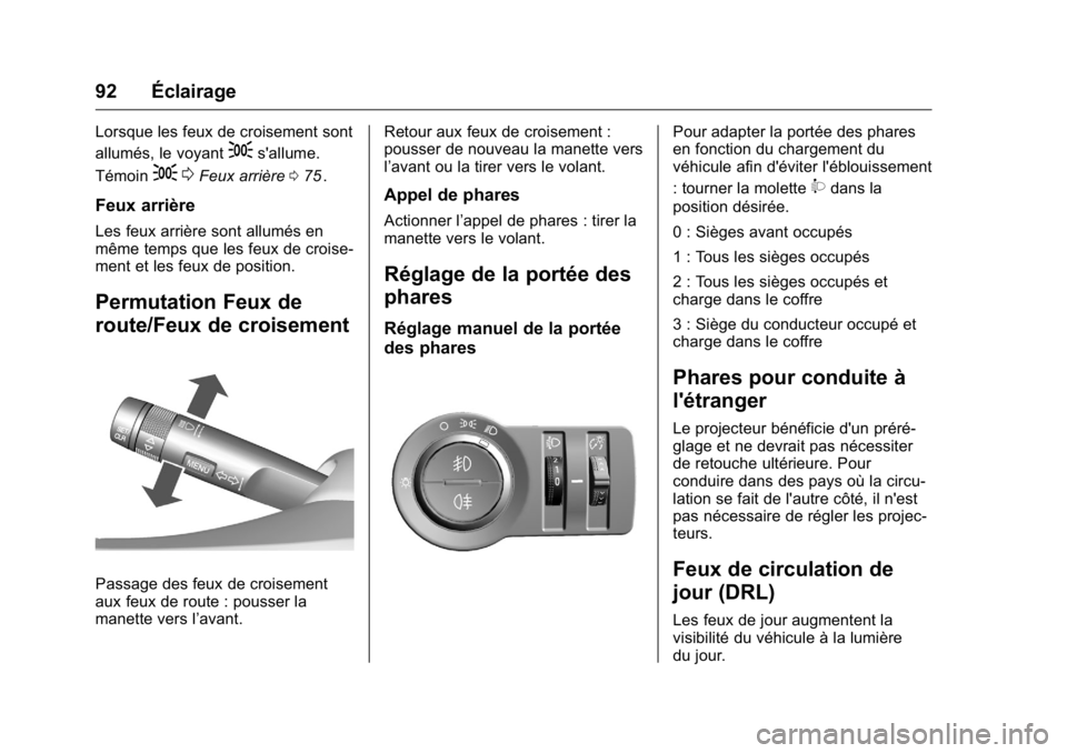 OPEL KARL 2016 Manuel dutilisation (in French) OPEL Karl Owner Manual (GMK-Localizing-EU LHD-9231167) - 2016 - crc -
9/10/15
92 Éclairage
Lorsque les feux de croisement sont
allumés, le voyant
;s'allume.
Témoin
; 0Feux arrière 075ii.
Feux OPEL KARL 2016 Manuel dutilisation (in French) OPEL Karl Owner Manual (GMK-Localizing-EU LHD-9231167) - 2016 - crc -
9/10/15
92 Éclairage
Lorsque les feux de croisement sont
allumés, le voyant
;s'allume.
Témoin
; 0Feux arrière 075ii.
Feux