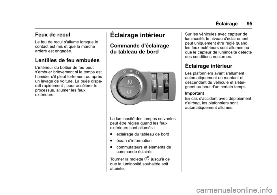 OPEL KARL 2016 Manuel dutilisation (in French) OPEL Karl Owner Manual (GMK-Localizing-EU LHD-9231167) - 2016 - crc -
9/10/15
Éclairage 95
Feux de recul
Le feu de recul s'allume lorsque le
contact est mis et que la marche
arrière est engagée OPEL KARL 2016 Manuel dutilisation (in French) OPEL Karl Owner Manual (GMK-Localizing-EU LHD-9231167) - 2016 - crc -
9/10/15
Éclairage 95
Feux de recul
Le feu de recul s'allume lorsque le
contact est mis et que la marche
arrière est engagée