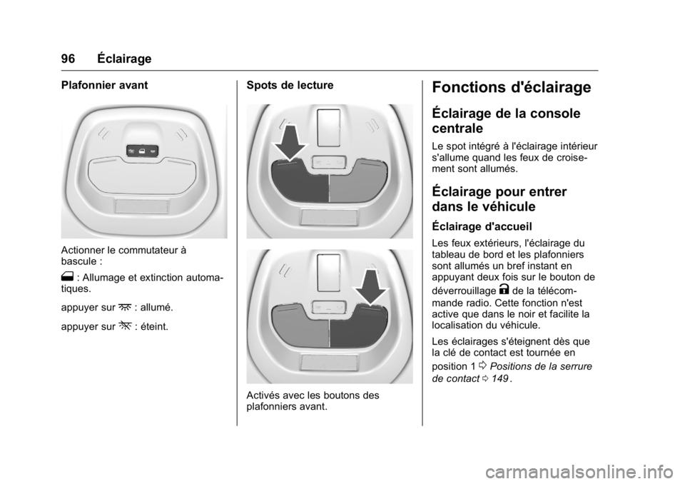 OPEL KARL 2016 Manuel dutilisation (in French) OPEL Karl Owner Manual (GMK-Localizing-EU LHD-9231167) - 2016 - crc -
9/10/15
96 Éclairage
Plafonnier avant
Actionner le commutateur à
bascule :
1: Allumage et extinction automa-
tiques.
appuyer sur OPEL KARL 2016 Manuel dutilisation (in French) OPEL Karl Owner Manual (GMK-Localizing-EU LHD-9231167) - 2016 - crc -
9/10/15
96 Éclairage
Plafonnier avant
Actionner le commutateur à
bascule :
1: Allumage et extinction automa-
tiques.
appuyer sur