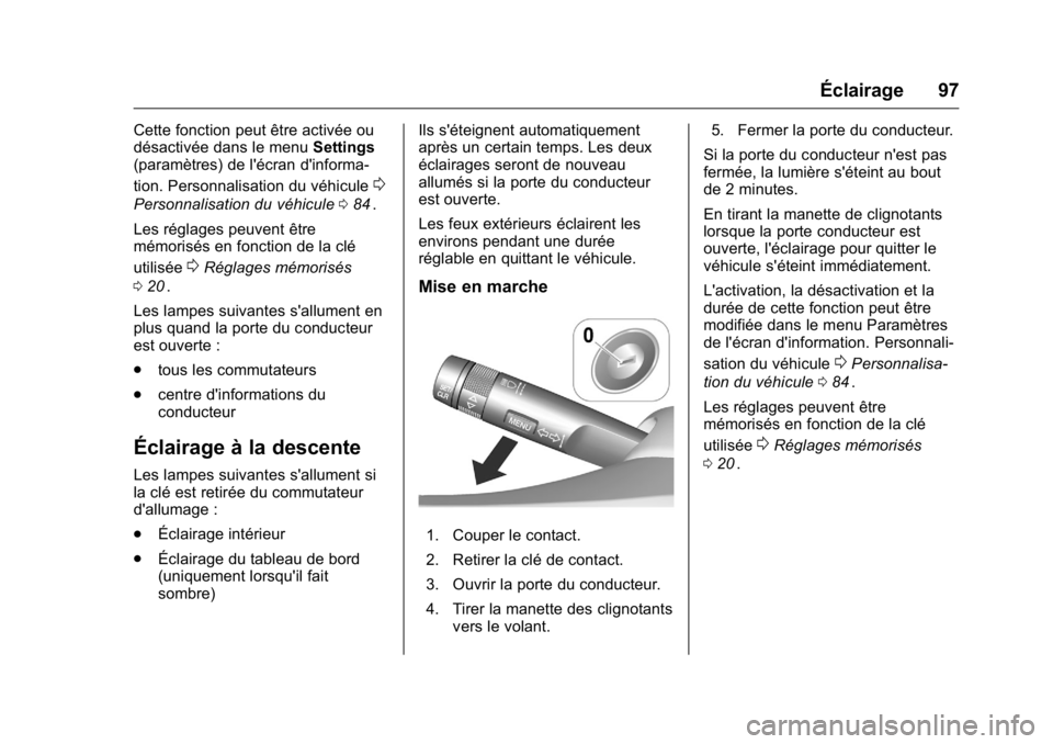 OPEL KARL 2016 Manuel dutilisation (in French) OPEL Karl Owner Manual (GMK-Localizing-EU LHD-9231167) - 2016 - crc -
9/10/15
Éclairage 97
Cette fonction peut être activée ou
désactivée dans le menuSettings
(paramètres) de l'écran d' OPEL KARL 2016 Manuel dutilisation (in French) OPEL Karl Owner Manual (GMK-Localizing-EU LHD-9231167) - 2016 - crc -
9/10/15
Éclairage 97
Cette fonction peut être activée ou
désactivée dans le menuSettings
(paramètres) de l'écran d'