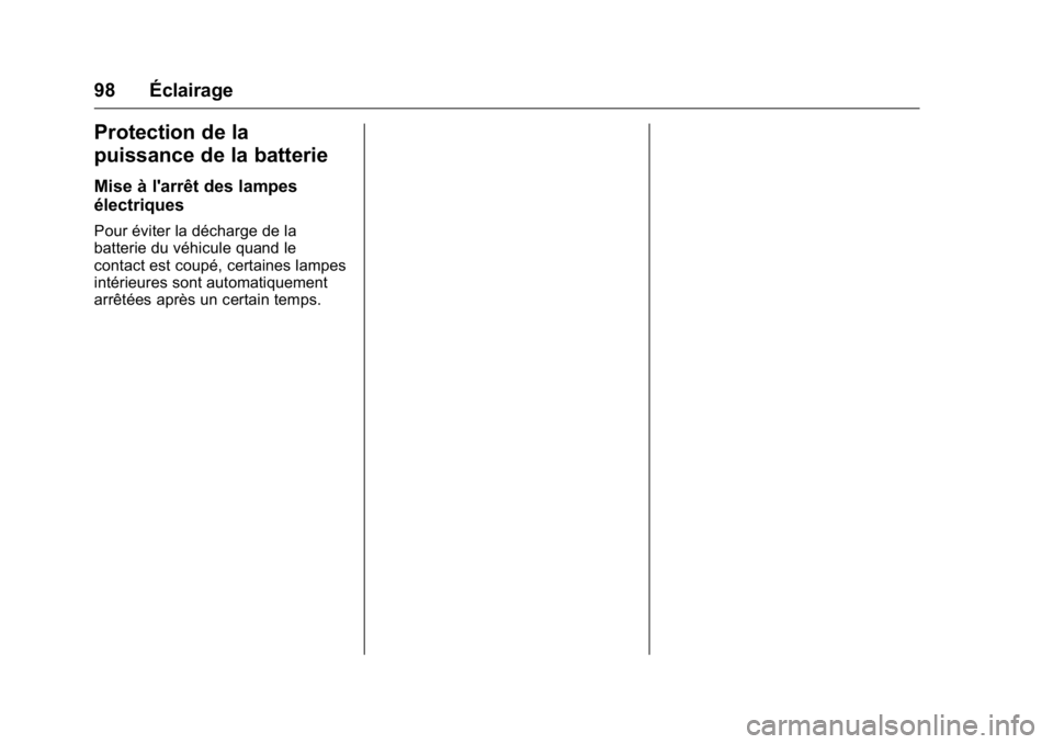 OPEL KARL 2016 Manuel dutilisation (in French) OPEL Karl Owner Manual (GMK-Localizing-EU LHD-9231167) - 2016 - crc -
9/10/15
98 Éclairage
Protection de la
puissance de la batterie
Mise à l'arrêt des lampes
électriques
Pour éviter la déch OPEL KARL 2016 Manuel dutilisation (in French) OPEL Karl Owner Manual (GMK-Localizing-EU LHD-9231167) - 2016 - crc -
9/10/15
98 Éclairage
Protection de la
puissance de la batterie
Mise à l'arrêt des lampes
électriques
Pour éviter la déch