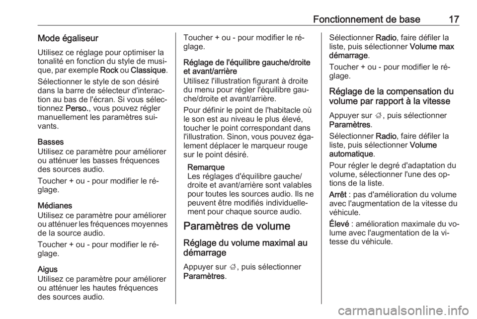OPEL KARL 2016.5  Manuel multimédia (in French) Fonctionnement de base17Mode égaliseurUtilisez ce réglage pour optimiser latonalité en fonction du style de musi‐ que, par exemple  Rock ou Classique .
Sélectionner le style de son désiré dans