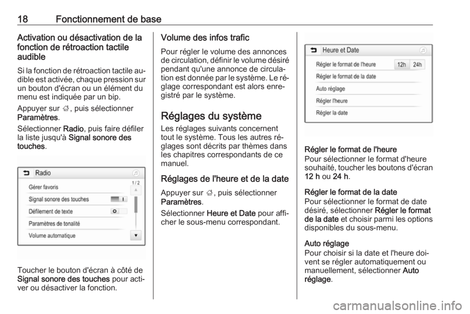 OPEL KARL 2016.5  Manuel multimédia (in French) 18Fonctionnement de baseActivation ou désactivation de la
fonction de rétroaction tactile
audible
Si la fonction de rétroaction tactile au‐ dible est activée, chaque pression sur
un bouton d'